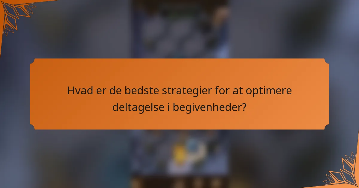 Hvad er de bedste strategier for at optimere deltagelse i begivenheder?