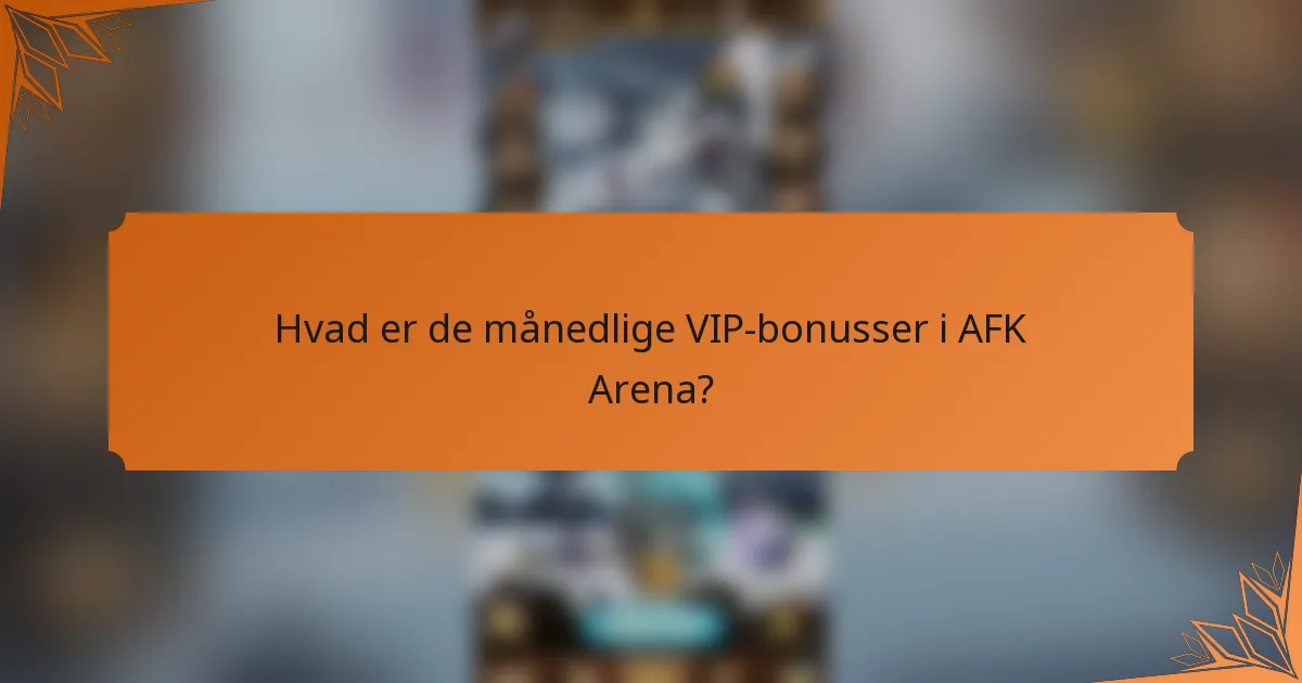 Hvad er de månedlige VIP-bonusser i AFK Arena?