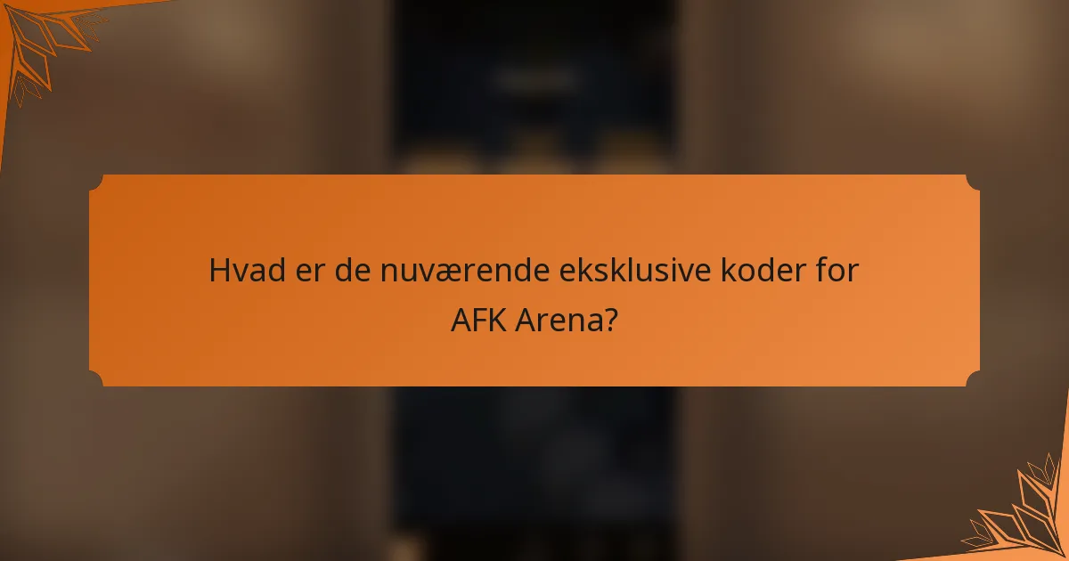 Hvad er de nuværende eksklusive koder for AFK Arena?