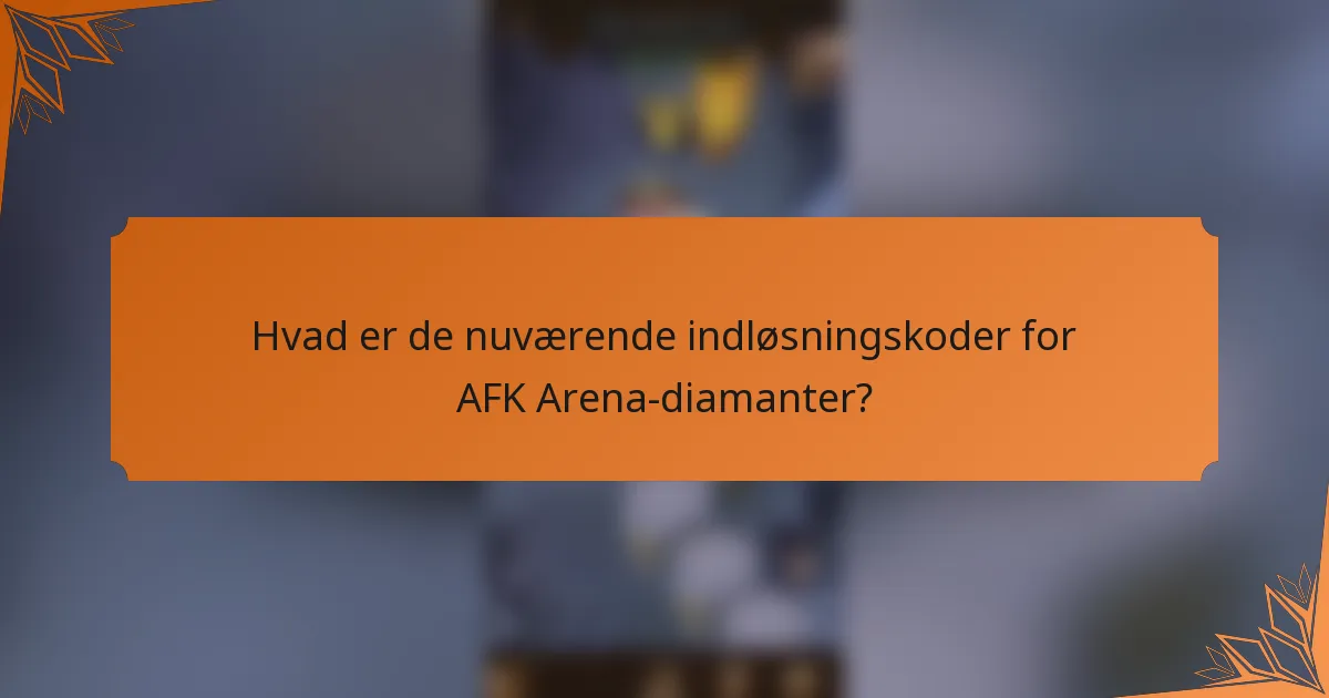 Hvad er de nuværende indløsningskoder for AFK Arena-diamanter?