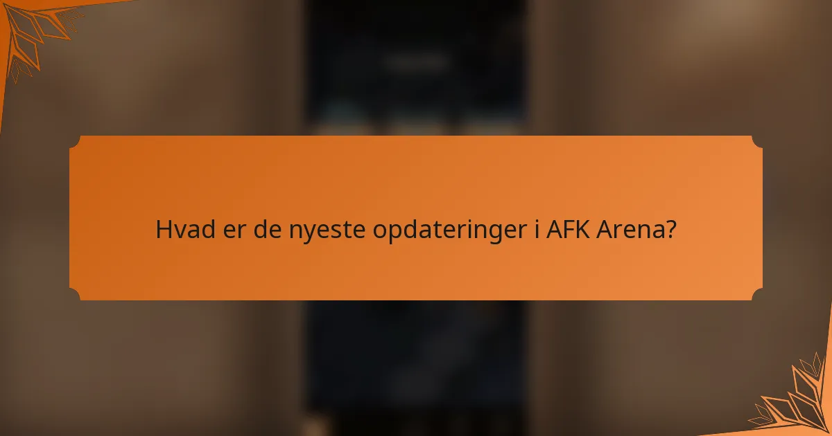 Hvad er de nyeste opdateringer i AFK Arena?