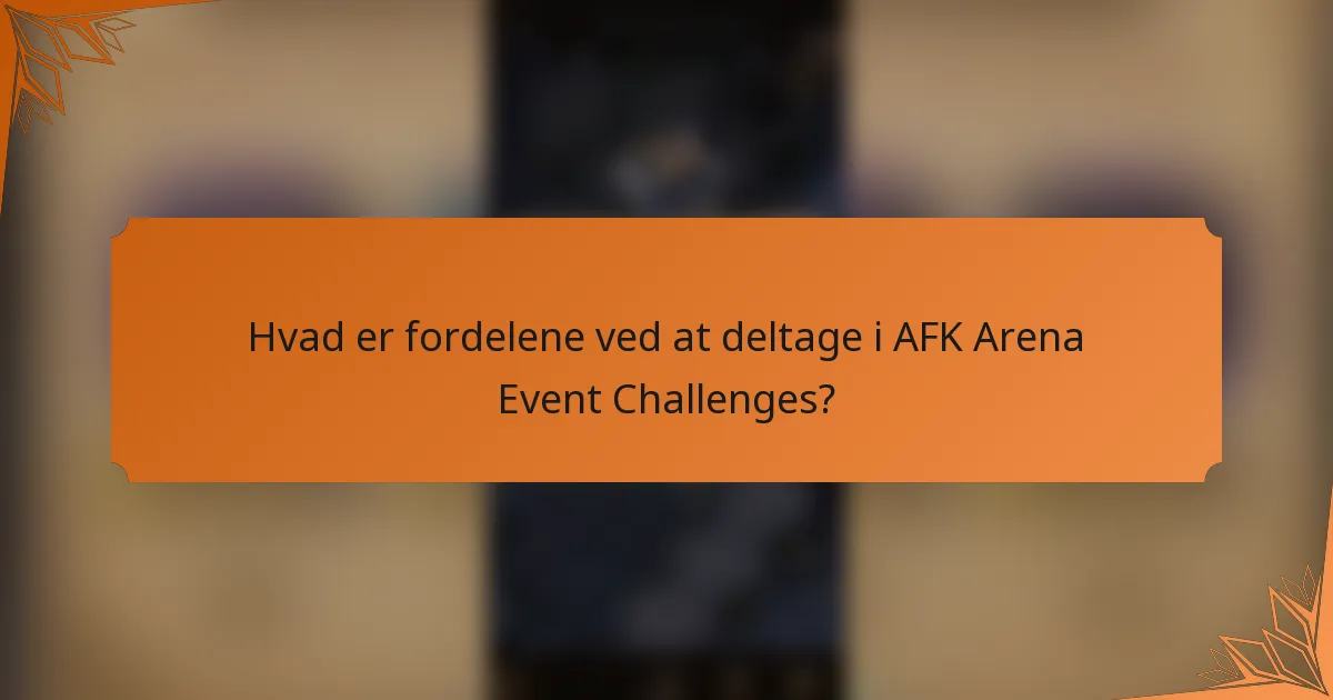 Hvad er fordelene ved at deltage i AFK Arena Event Challenges?