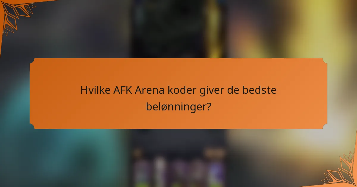 Hvilke AFK Arena koder giver de bedste belønninger?