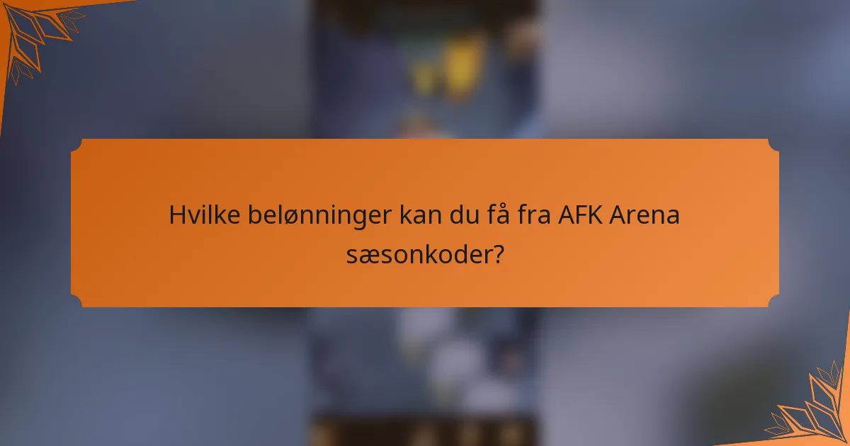 Hvilke belønninger kan du få fra AFK Arena sæsonkoder?