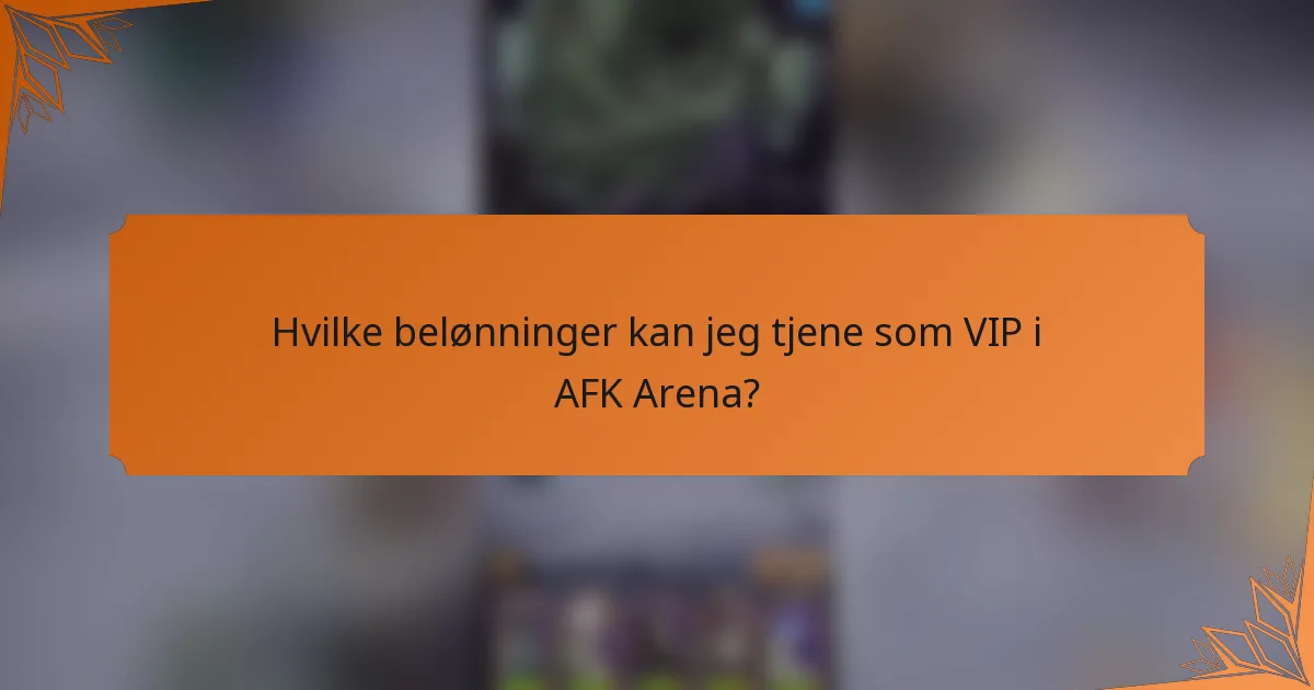 Hvilke belønninger kan jeg tjene som VIP i AFK Arena?