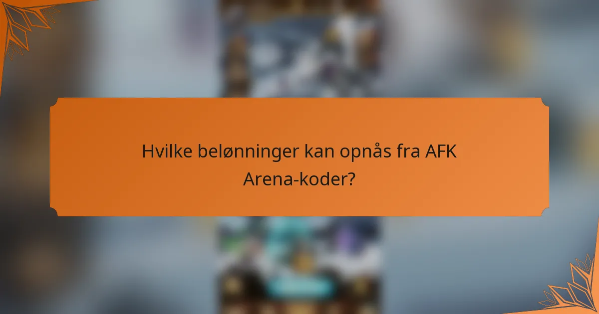 Hvilke belønninger kan opnås fra AFK Arena-koder?