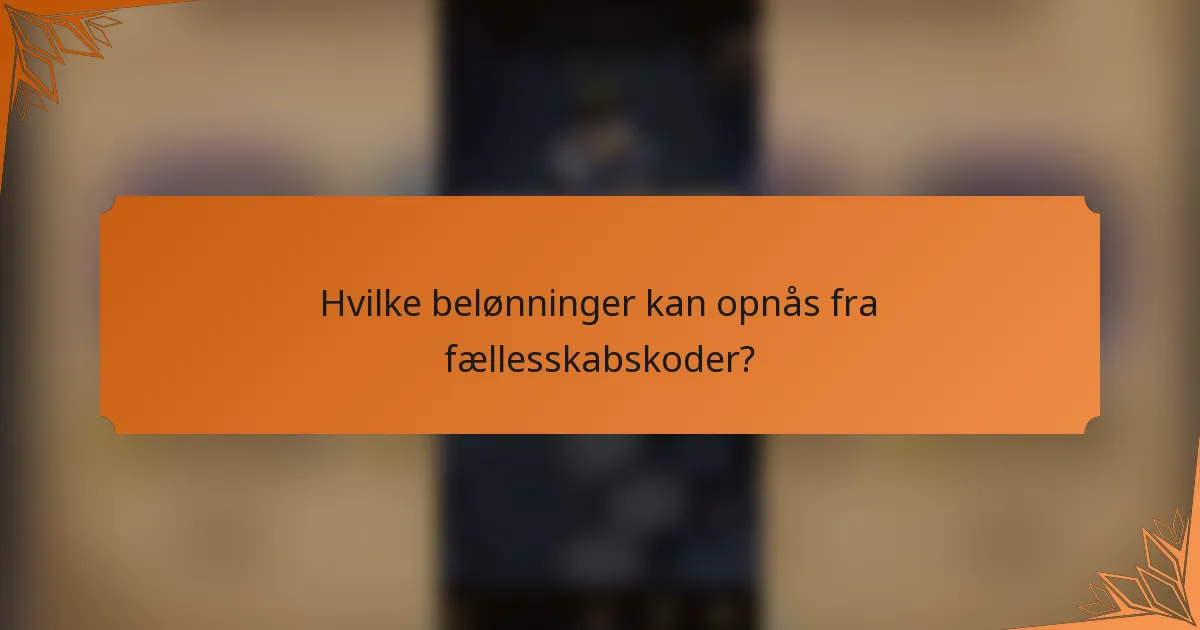 Hvilke belønninger kan opnås fra fællesskabskoder?