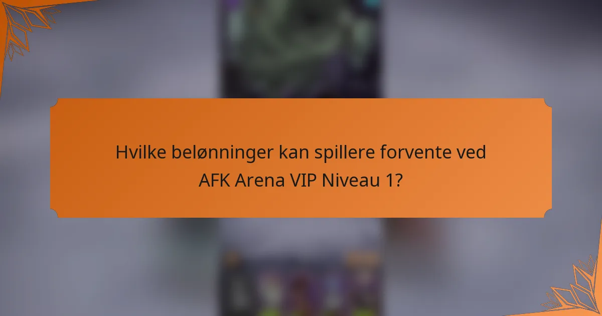 Hvilke belønninger kan spillere forvente ved AFK Arena VIP Niveau 1?