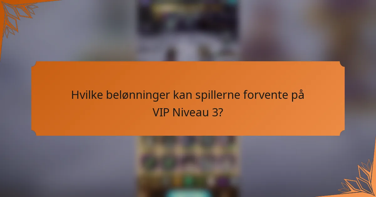 Hvilke belønninger kan spillerne forvente på VIP Niveau 3?