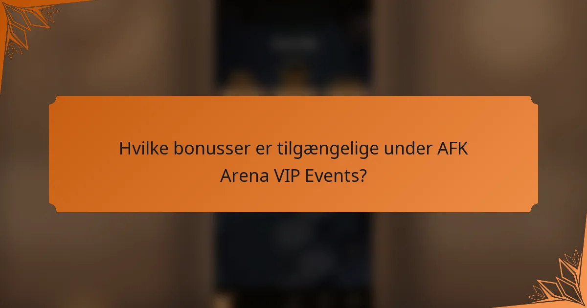 Hvilke bonusser er tilgængelige under AFK Arena VIP Events?