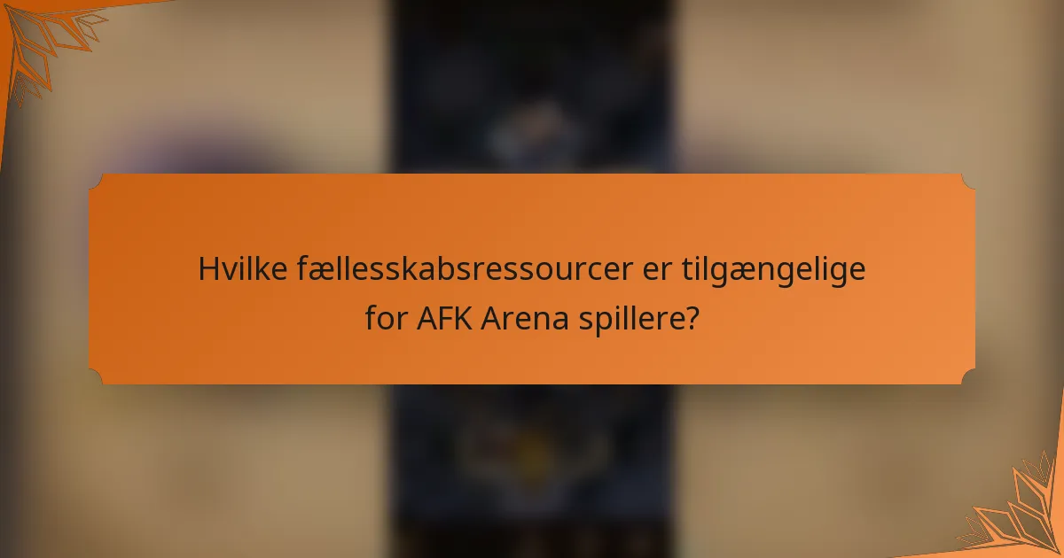 Hvilke fællesskabsressourcer er tilgængelige for AFK Arena spillere?