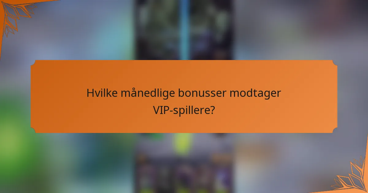 Hvilke månedlige bonusser modtager VIP-spillere?