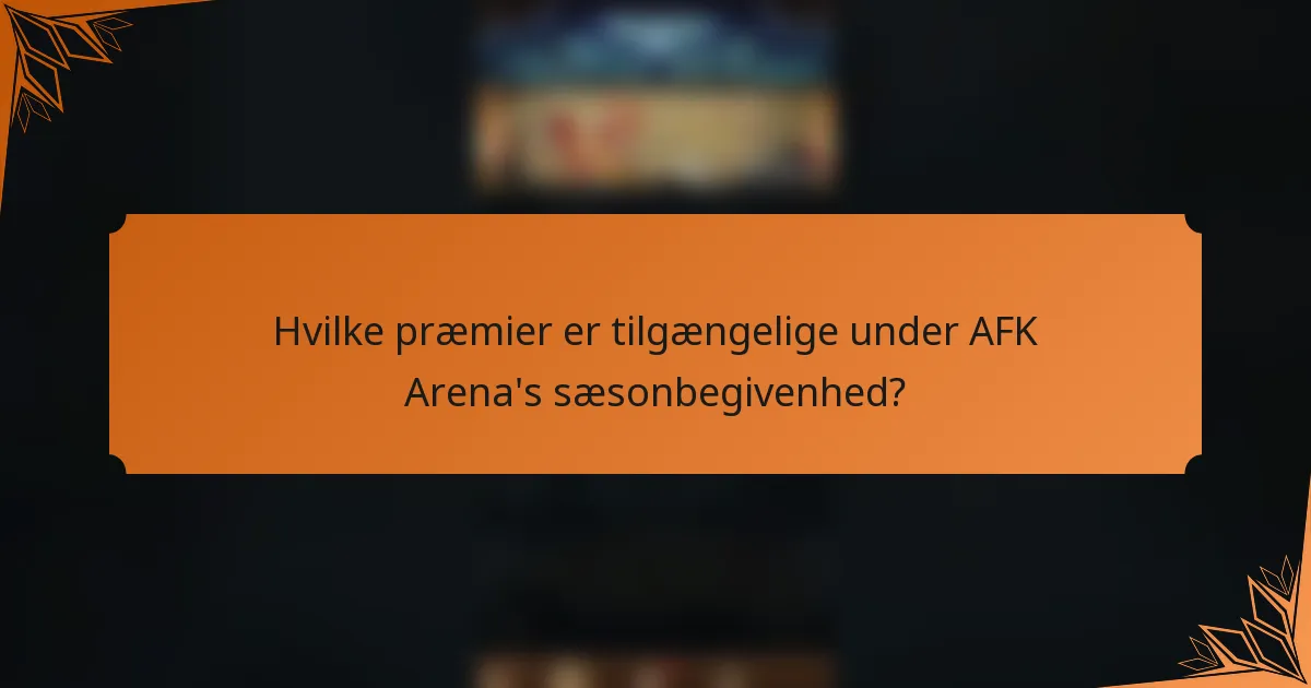 Hvilke præmier er tilgængelige under AFK Arena's sæsonbegivenhed?
