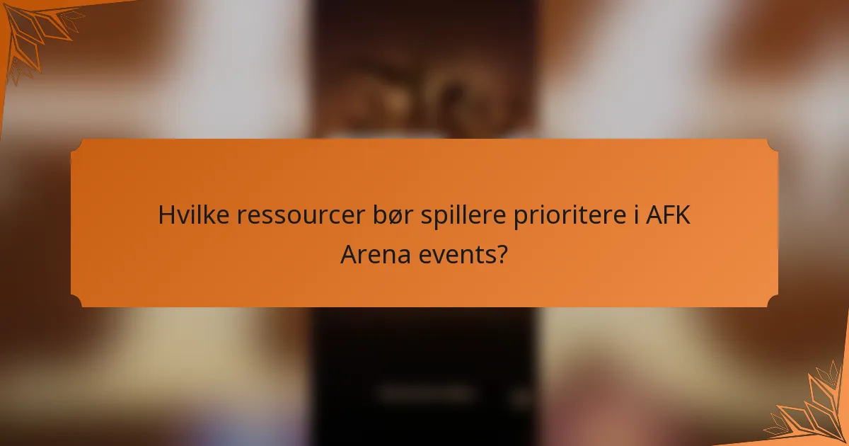 Hvilke ressourcer bør spillere prioritere i AFK Arena events?