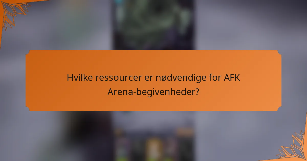 Hvilke ressourcer er nødvendige for AFK Arena-begivenheder?