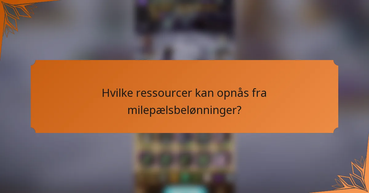 Hvilke ressourcer kan opnås fra milepælsbelønninger?