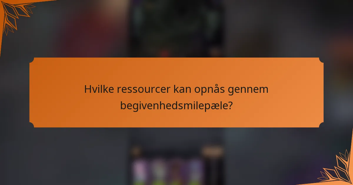 Hvilke ressourcer kan opnås gennem begivenhedsmilepæle?