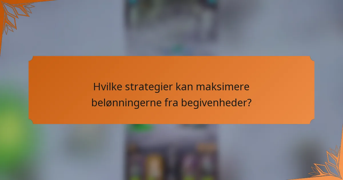 Hvilke strategier kan maksimere belønningerne fra begivenheder?
