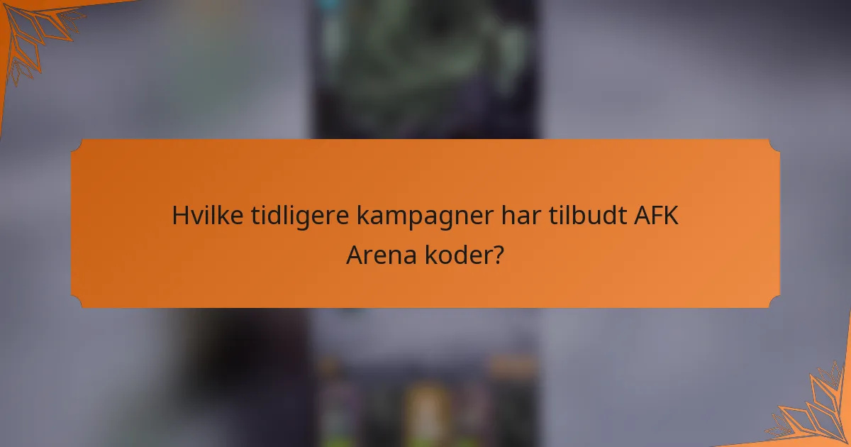 Hvilke tidligere kampagner har tilbudt AFK Arena koder?