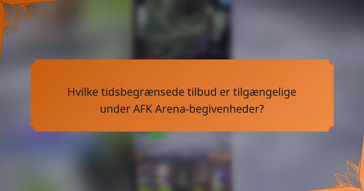 Hvilke tidsbegrænsede tilbud er tilgængelige under AFK Arena-begivenheder?