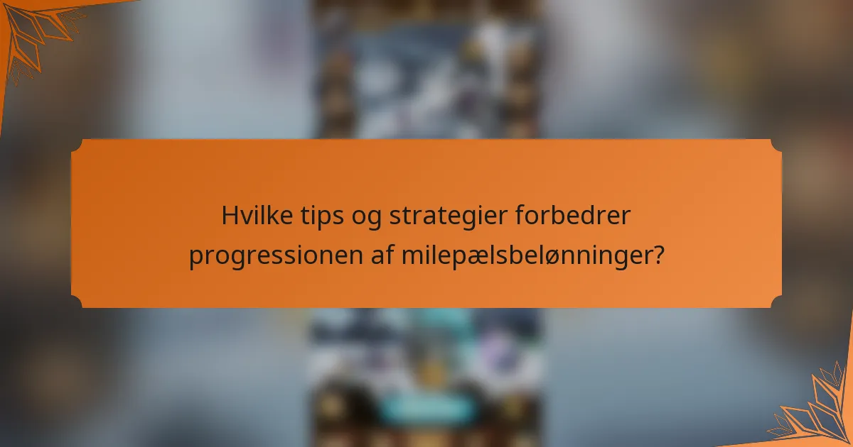 Hvilke tips og strategier forbedrer progressionen af milepælsbelønninger?