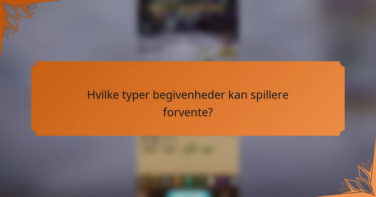 Hvilke typer begivenheder kan spillere forvente?