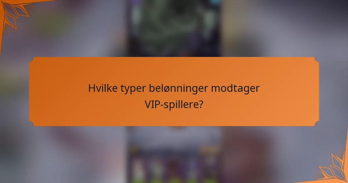 Hvilke typer belønninger modtager VIP-spillere?