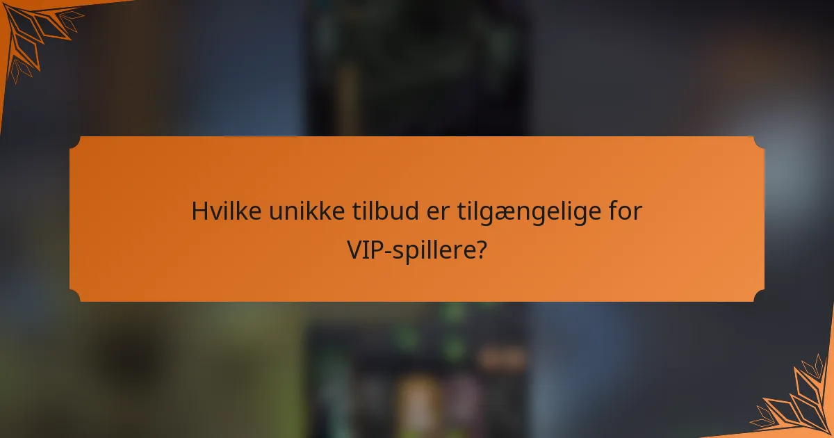 Hvilke unikke tilbud er tilgængelige for VIP-spillere?