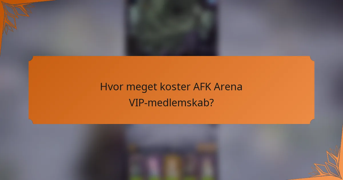 Hvor meget koster AFK Arena VIP-medlemskab?