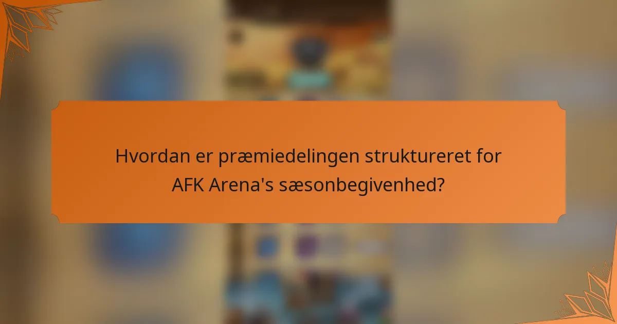 Hvordan er præmiedelingen struktureret for AFK Arena's sæsonbegivenhed?