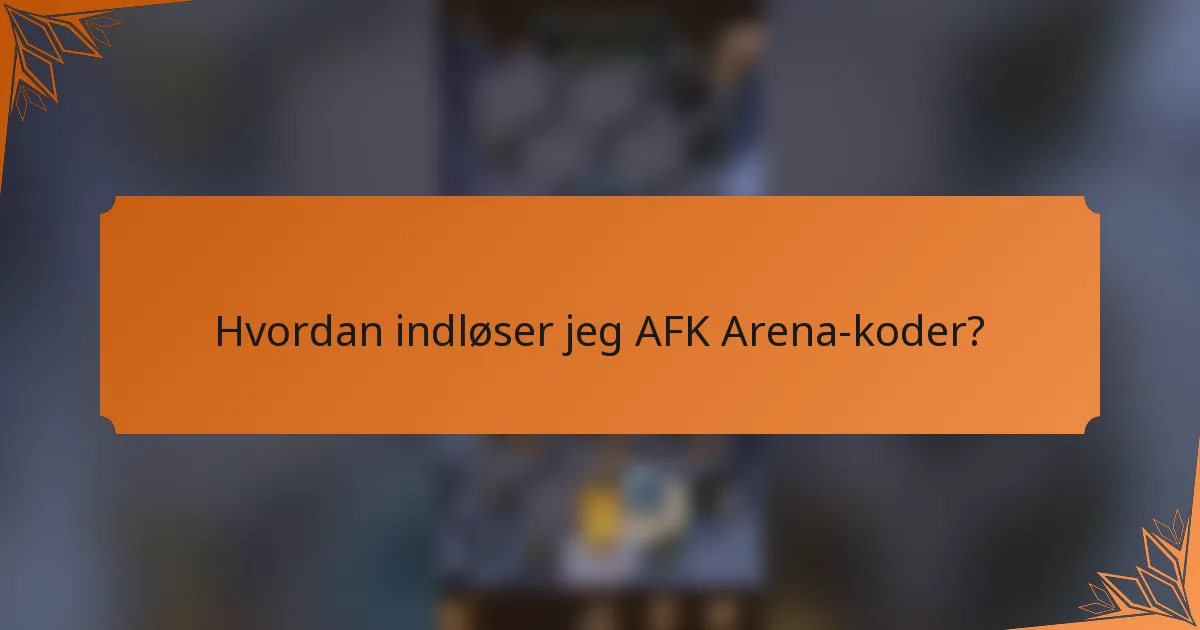 Hvordan indløser jeg AFK Arena-koder?