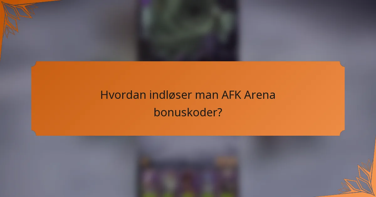 Hvordan indløser man AFK Arena bonuskoder?