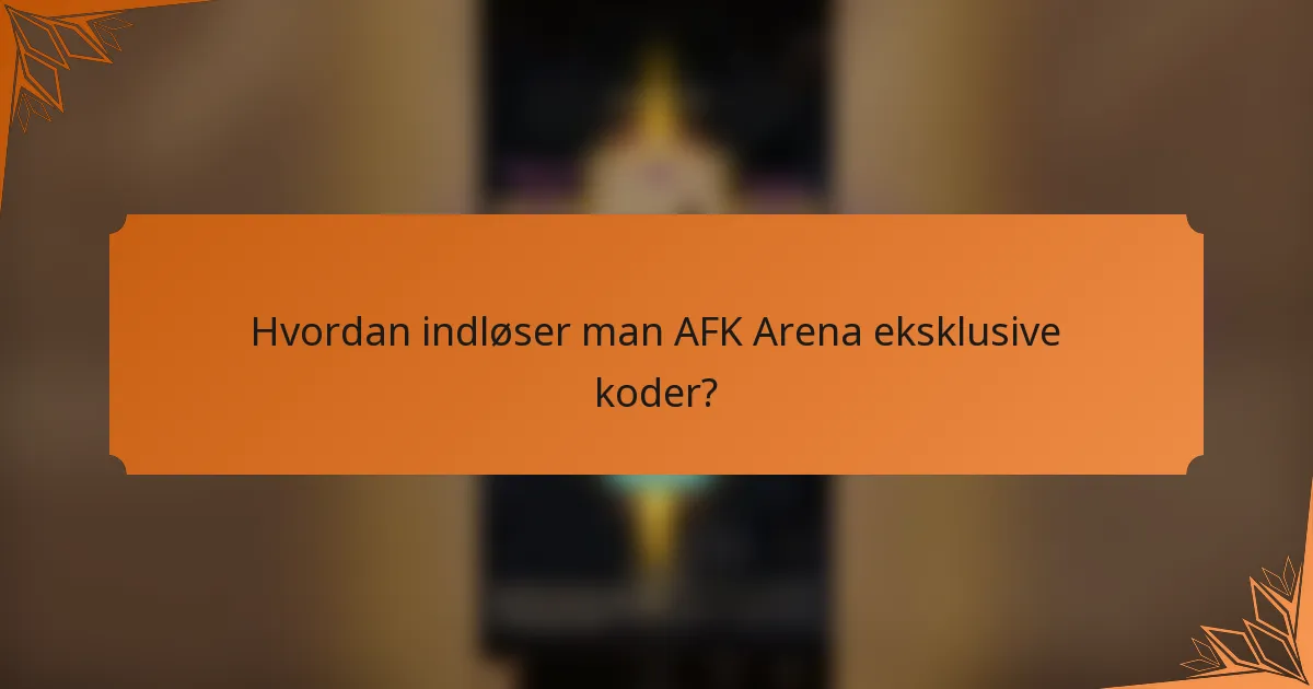Hvordan indløser man AFK Arena eksklusive koder?