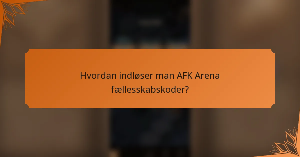 Hvordan indløser man AFK Arena fællesskabskoder?