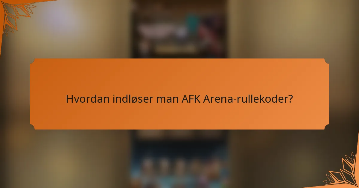 Hvordan indløser man AFK Arena-rullekoder?