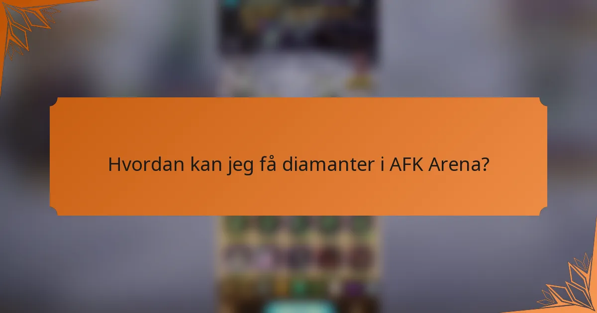 Hvordan kan jeg få diamanter i AFK Arena?