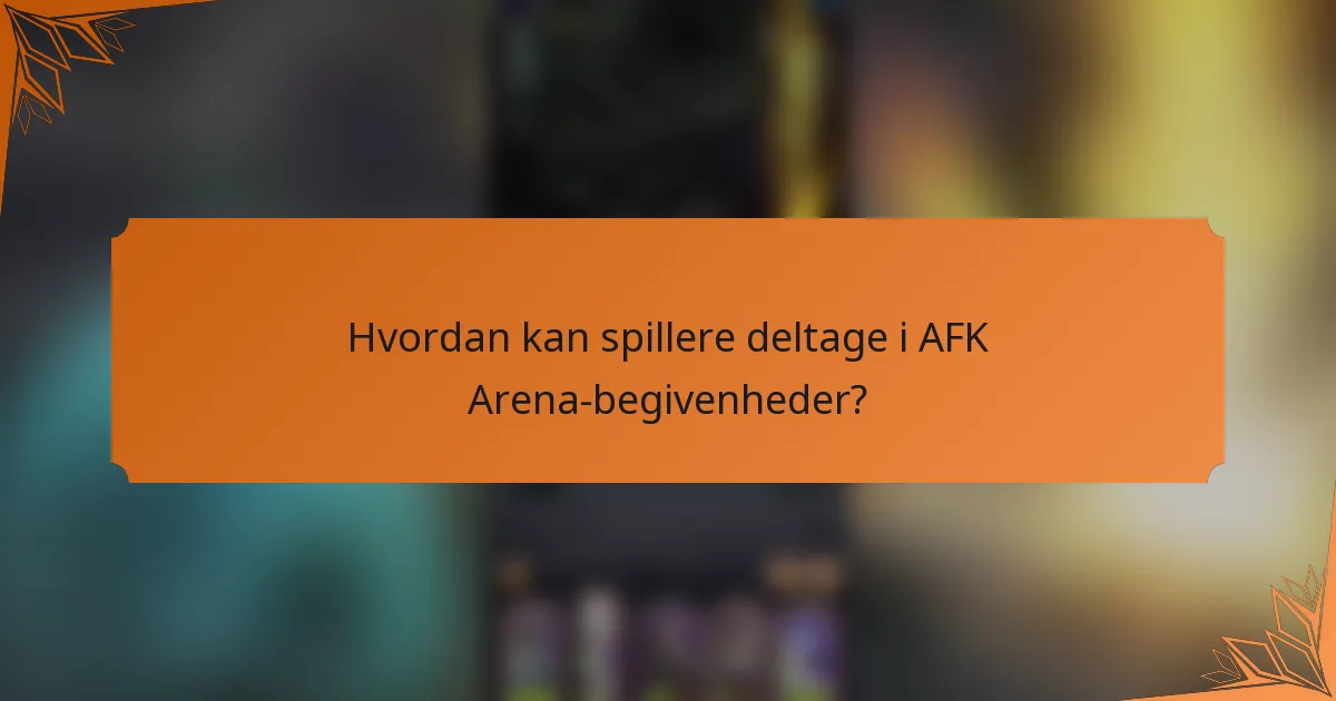 Hvordan kan spillere deltage i AFK Arena-begivenheder?