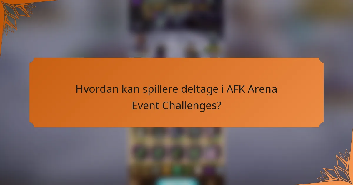 Hvordan kan spillere deltage i AFK Arena Event Challenges?