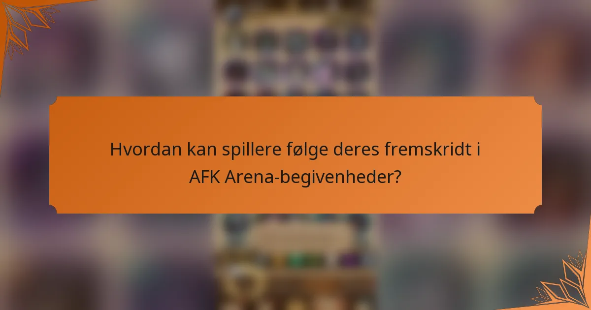 Hvordan kan spillere følge deres fremskridt i AFK Arena-begivenheder?