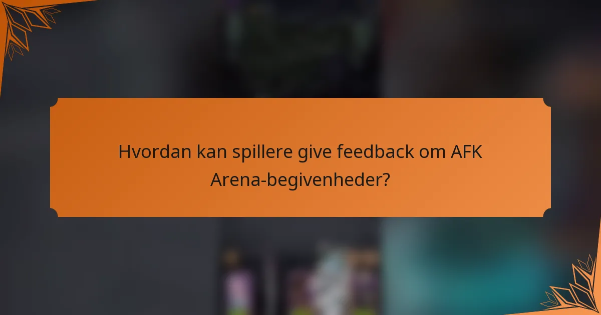 Hvordan kan spillere give feedback om AFK Arena-begivenheder?