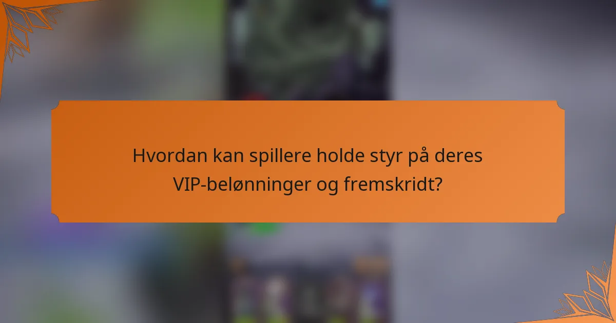 Hvordan kan spillere holde styr på deres VIP-belønninger og fremskridt?