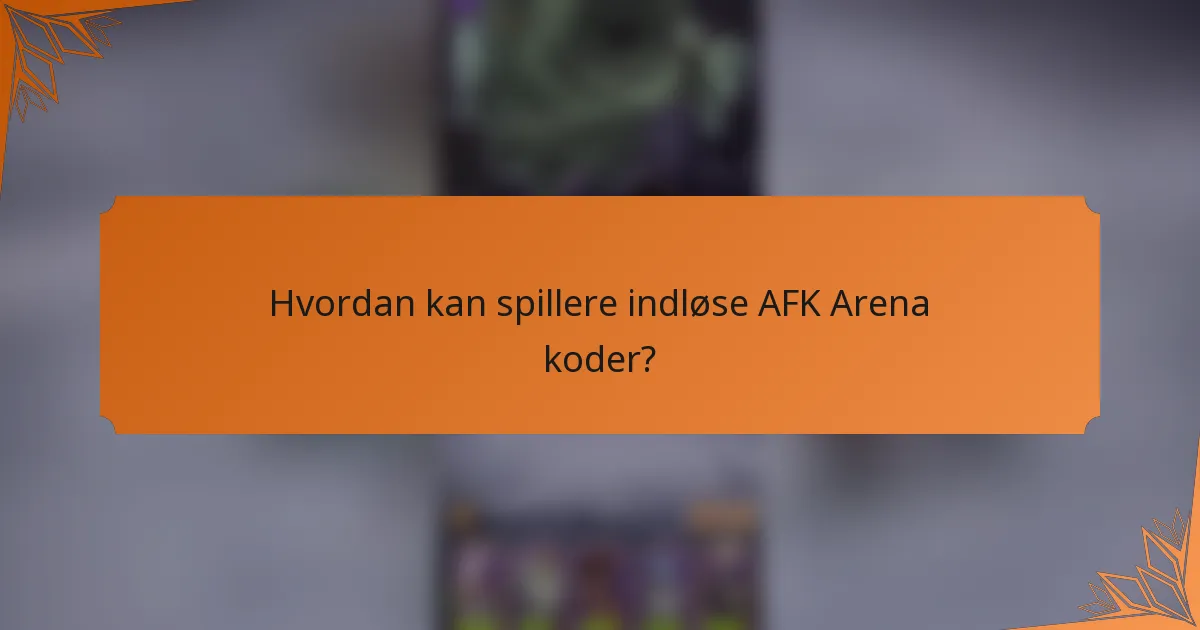 Hvordan kan spillere indløse AFK Arena koder?