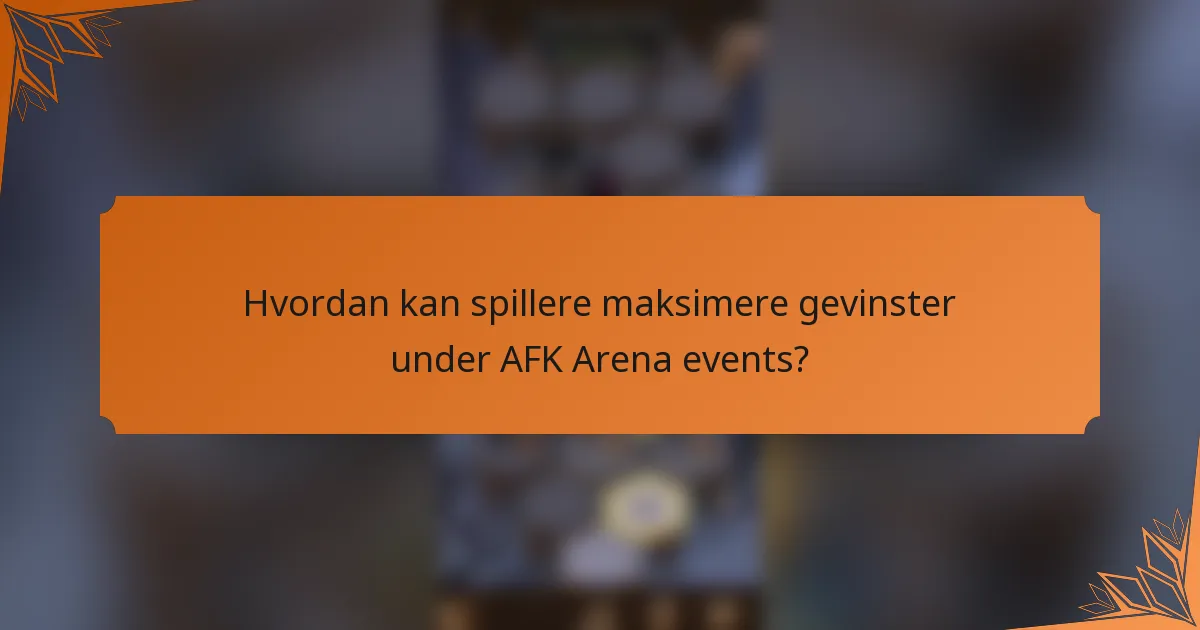 Hvordan kan spillere maksimere gevinster under AFK Arena events?