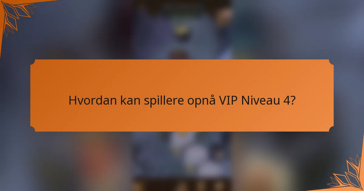 Hvordan kan spillere opnå VIP Niveau 4?