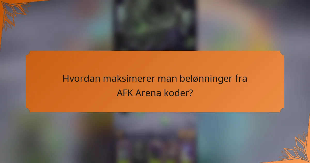 Hvordan maksimerer man belønninger fra AFK Arena koder?