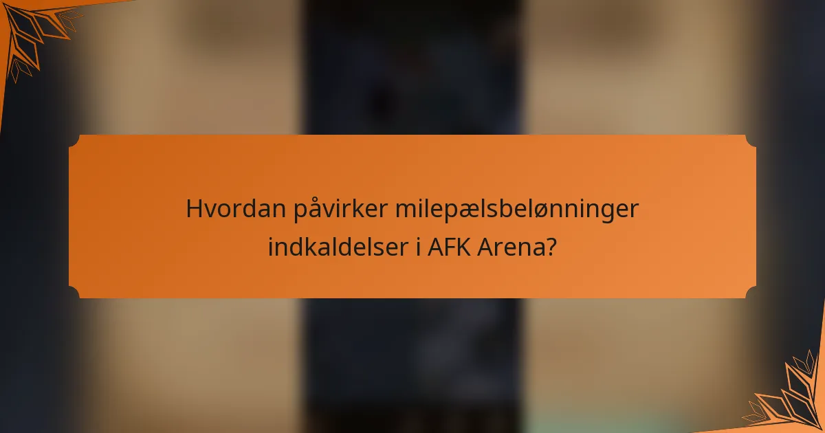 Hvordan påvirker milepælsbelønninger indkaldelser i AFK Arena?