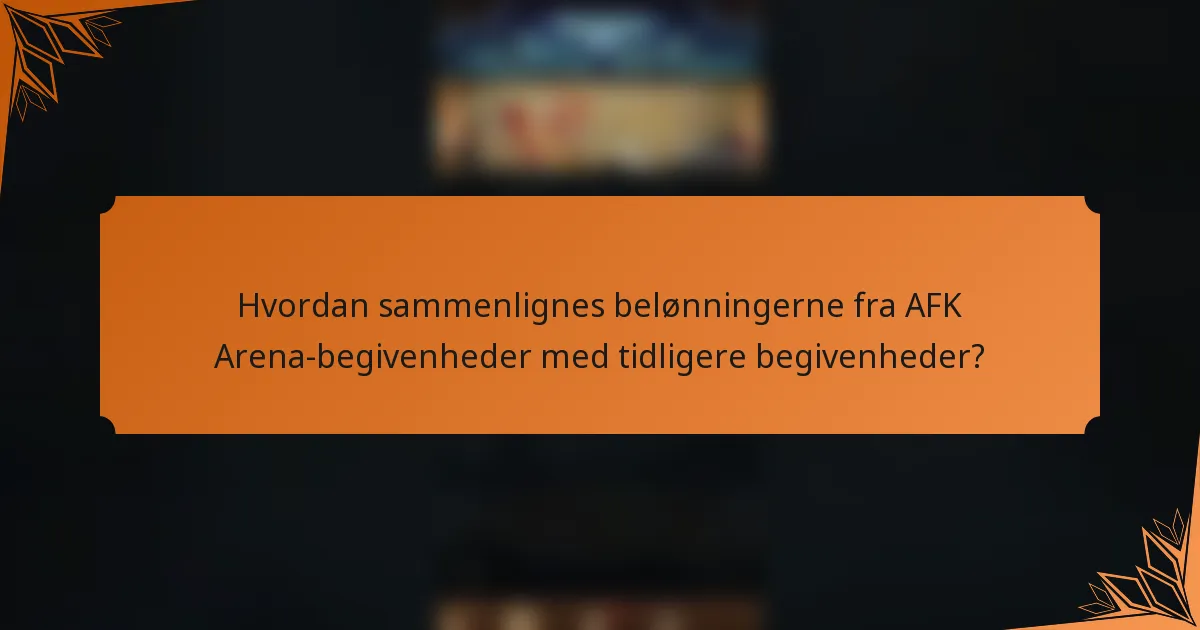 Hvordan sammenlignes belønningerne fra AFK Arena-begivenheder med tidligere begivenheder?