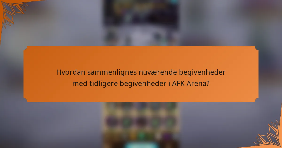 Hvordan sammenlignes nuværende begivenheder med tidligere begivenheder i AFK Arena?