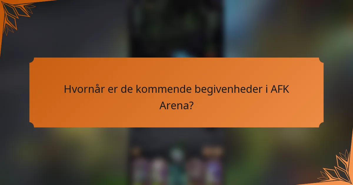 Hvornår er de kommende begivenheder i AFK Arena?