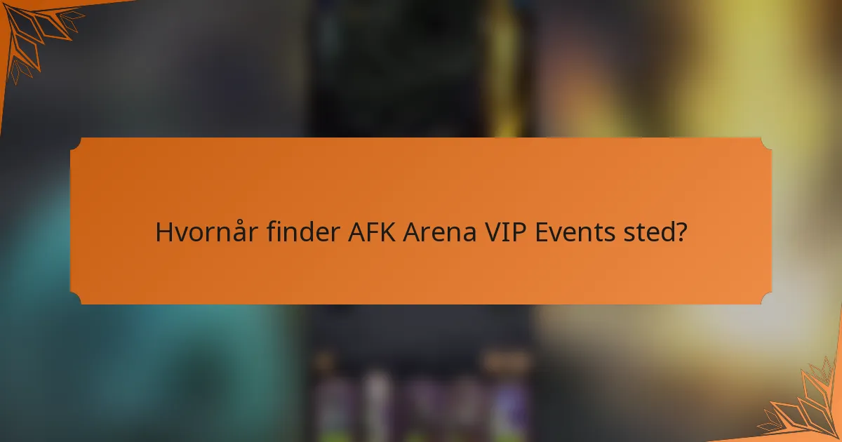 Hvornår finder AFK Arena VIP Events sted?